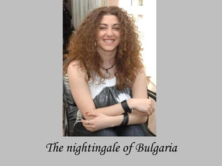 The nightingale of Bulgaria
 