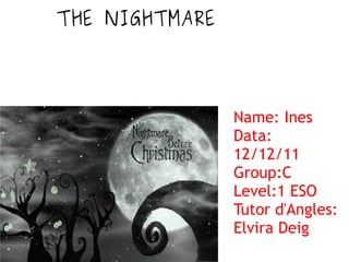 Name: Ines  Data: 12/12/11 Group:C Level:1 ESO Tutor d'Angles: Elvira Deig  