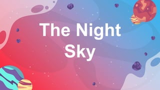 The Night
Sky
 