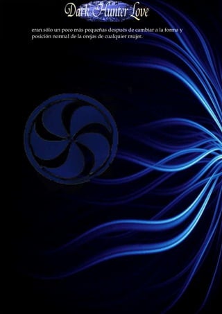 eran sólo un poco más pequeñas después de cambiar a la forma y
posición normal de la orejas de cualquier mujer.
 