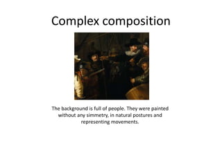 Complex composition
The background is full of people. They were painted
without any simmetry, in natural postures and
representing movements.