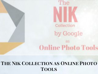 The Nik Collection as Online Photo
Tools
 
