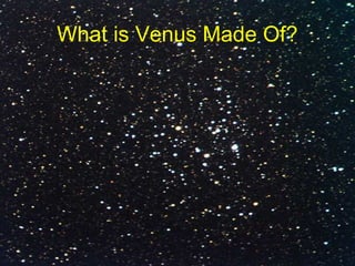 What is Venus Made Of?
 