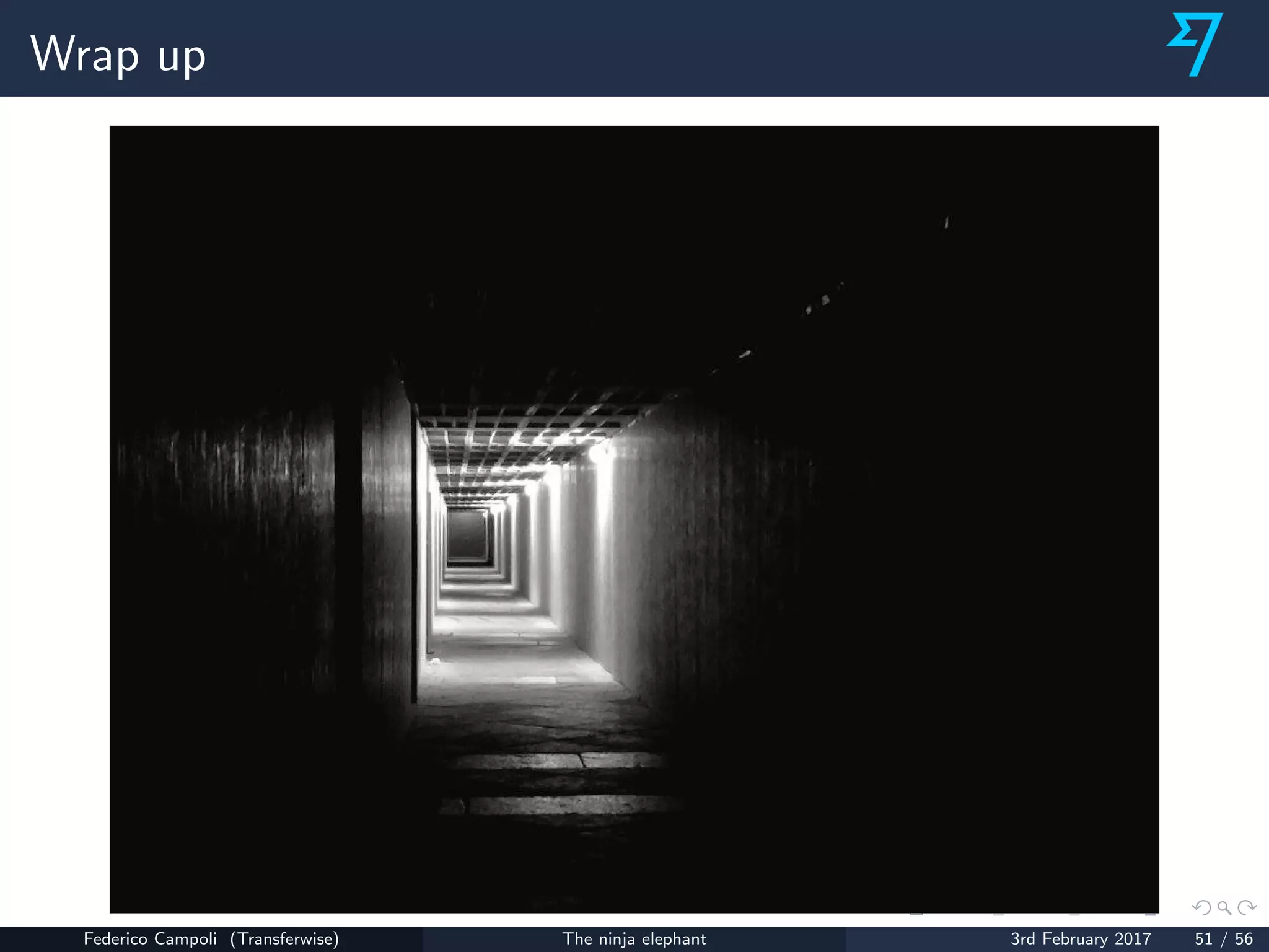 Wrap up
Federico Campoli (Transferwise) The ninja elephant 3rd February 2017 51 / 56
 