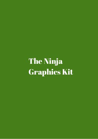 The Ninja 
Graphics Kit 
 