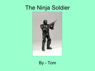 The Ninja Soldier By - Tom 