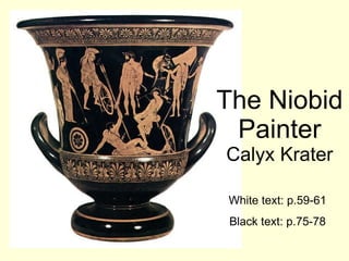 The Niobid Painter Calyx Krater White text: p.59-61 Black text: p.75-78 