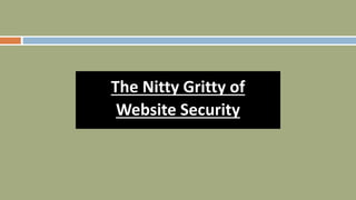 The Nitty Gritty of
Website Security
 
