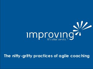 The nitty-gritty practices of agile coaching
 