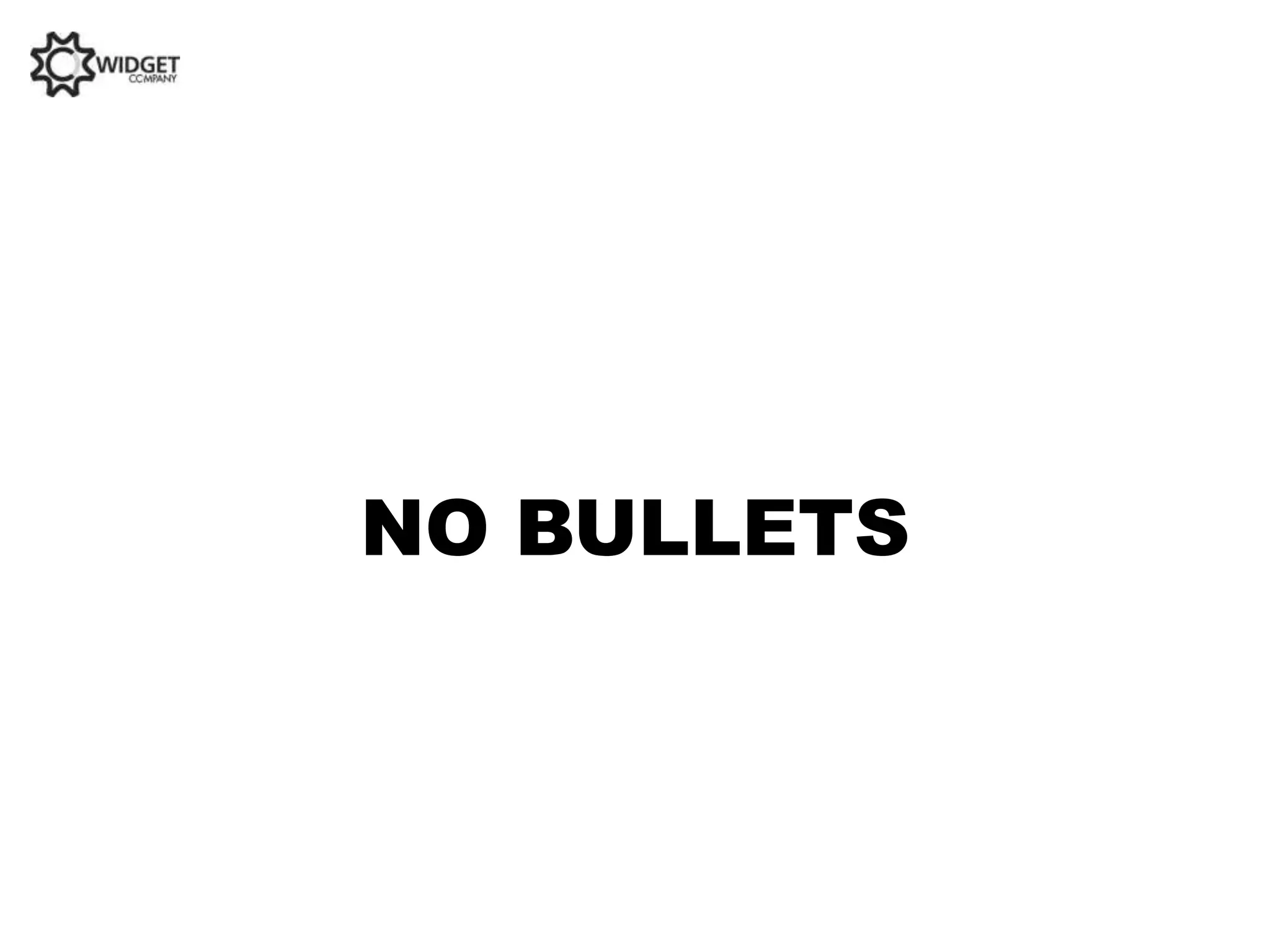 NO BULLETS
 