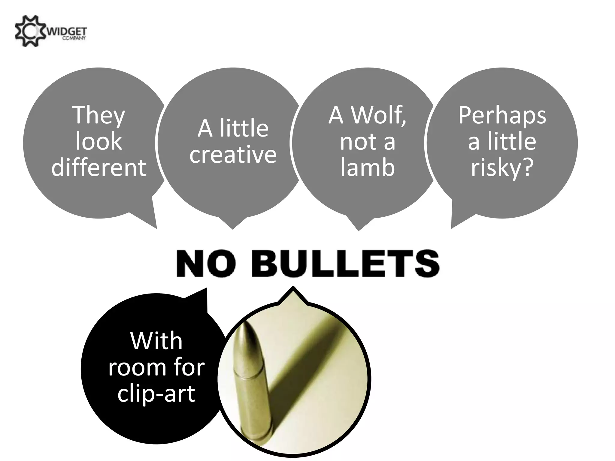 They       A little   A Wolf,   Perhaps
  look      creative     not a     a little
different                lamb      risky?




       With
     room for
      clip-art
 