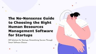 The No-Nonsense Guide
to Choosing the Right
Human Resources
Management Software
for Startups
HR Solutions for Startups: Streamlining Success Through
Smart Software Choices
 