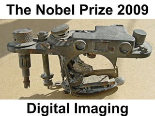 The Nobel Prize 2009




  Digital Imaging
 