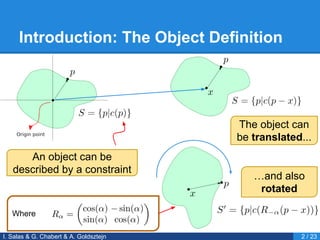 Introduction: The Object Definition
I. Salas & G. Chabert & A. Goldsztejn 2 / 23
The object can
be translated...
Where
…and also
rotated
An object can be
described by a constraint
 