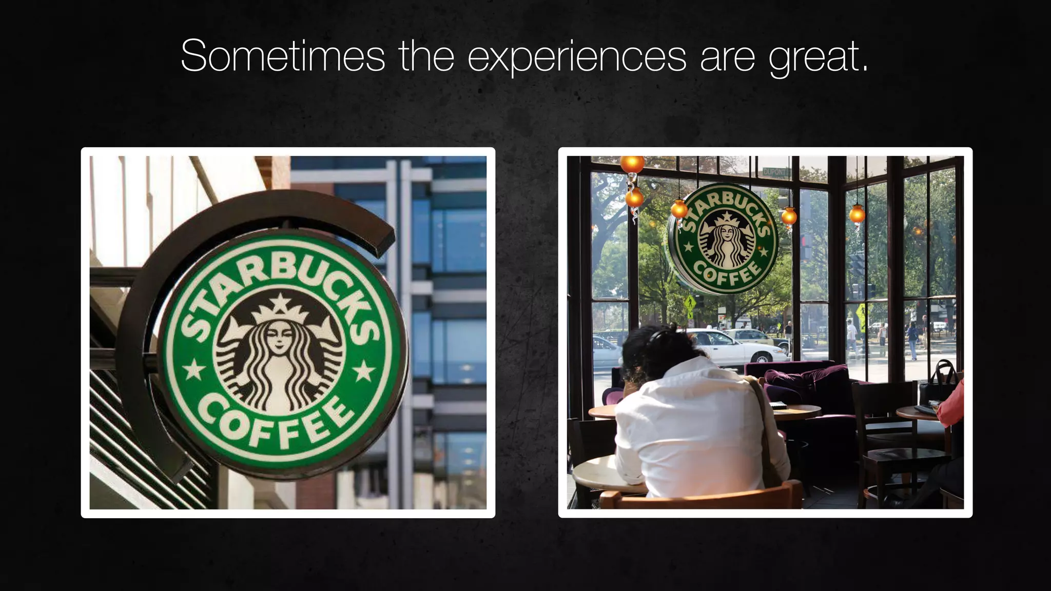 Sometimes the experiences are great.