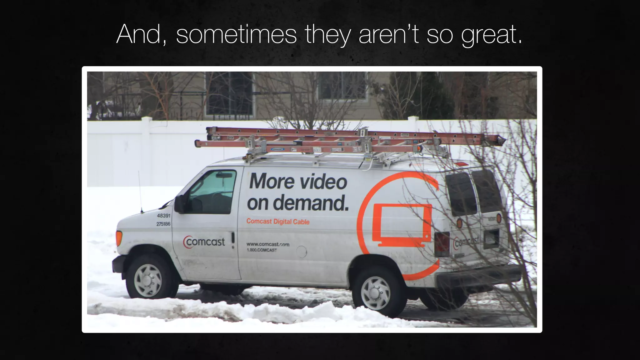 And, sometimes they aren’t so great.