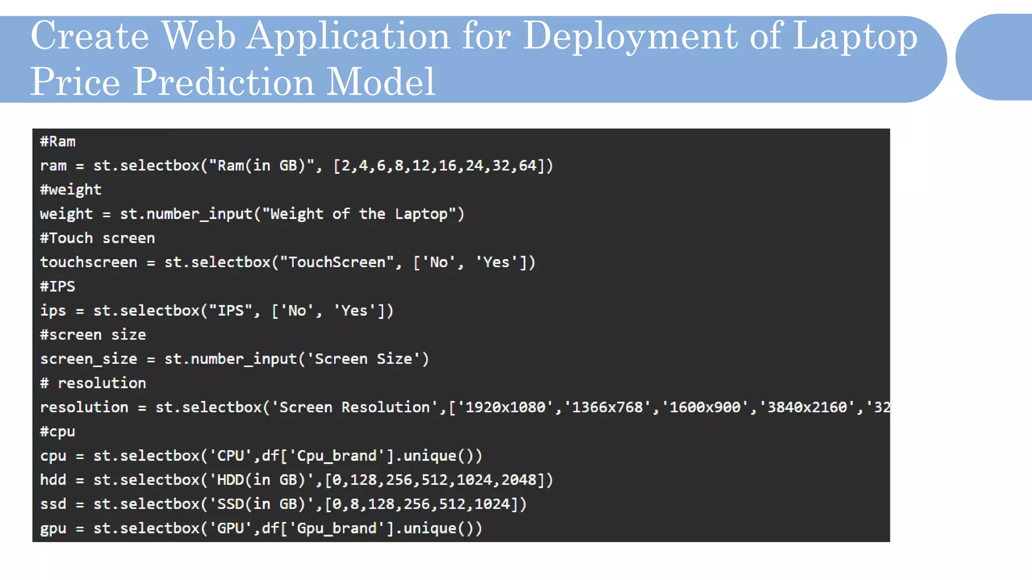 Create Web Application for Deployment of Laptop
Price Prediction Model
 