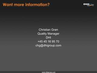 Want more information?
Christian Grøn
Quality Manager
DHI
+45 45 16 95 70
chg@dhigroup.com
 