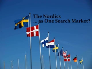 The Nordics
... as One Search Market?
 