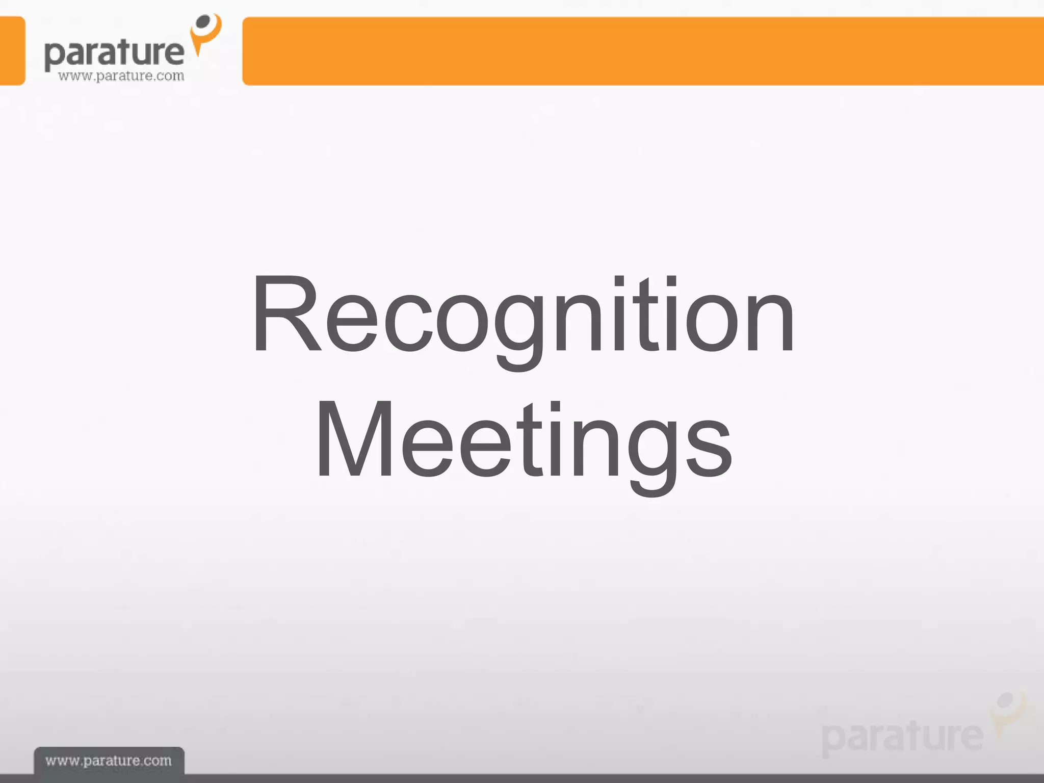 Recognition
 Meetings
 