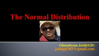 Ghanshyam Joshi(GD)
joshigd365@gmail.com
 