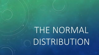 THE NORMAL
DISTRIBUTION
 