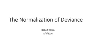 The Normalization of Deviance
Robert Rosen
8/4/2016
 