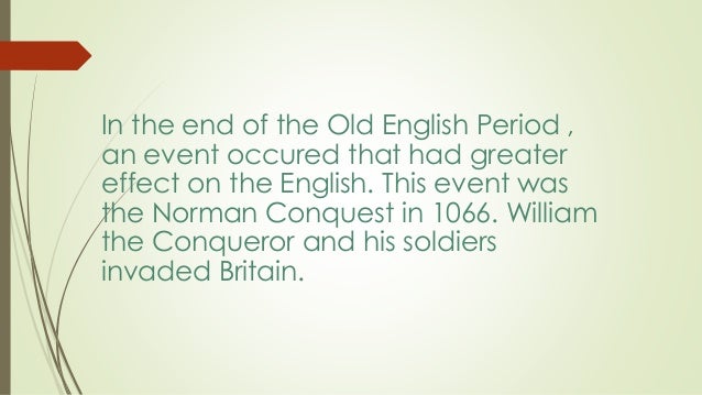 norman conquest and old english These new tongues largely supplanted the indigenous old english language and greatly changed the norman-french was the only the normans and the norman conquest. norman conquest and old english These new tongues largely supplanted the indigenous old english language and greatly changed the norman-french was the only the normans and the norman conquest.