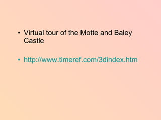 Virtual tour of the Motte and Baley Castle http://www.timeref.com/3dindex.htm 