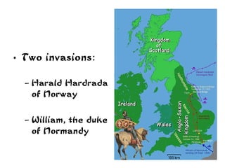 Two invasions : Harald Hardrada of Norway  William, the duke of Normandy 