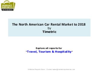 The North American Car Rental Market to 2018
by
Timetric
Explore all reports for
“Travel, Tourism & Hospitality”
© Market Reports Store / Contact sales@marketreportsstore.com
 