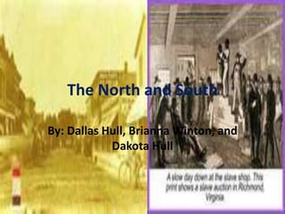 The North and South By: Dallas Hull, Brianna Winton, and Dakota Hull 