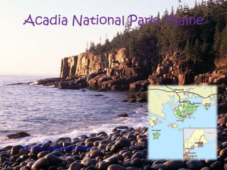 Acadia National Park, Maine 
• https://www.youtube.com/watch?v=S-EZntlAnGE 
 