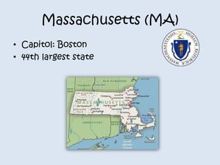 Massachusetts (MA) 
• Capitol: Boston 
• 44th largest state 
 