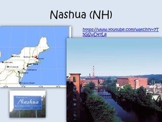 Nashua (NH) 
https://www.youtube.com/watch?v=7T 
5GSwD47L8 
 