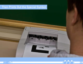 Then Prints Out the Special Symbol




                                     20
 