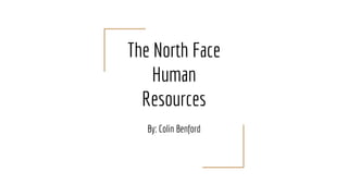 The North Face
Human
Resources
By: Colin Benford
 