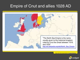 “The North Sea Empire is the name
usually given to the historical kingdom
What needs tothe Great between 1016
ruled by Cnut be done to ensure
that the pink bit adds over time to the
and 1035”
http://en.wikipedia.org/wiki/North_Sea_Empire
success of the red bit?

Map used with kind permission of Howard Wiseman

 