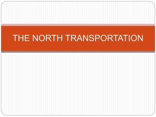 THE NORTH TRANSPORTATION
 