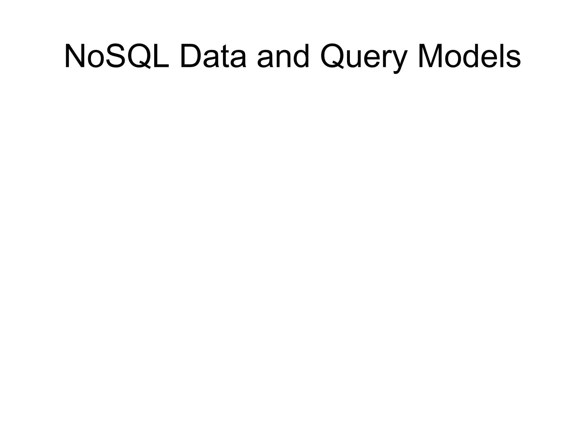NoSQL Data and Query Models
 