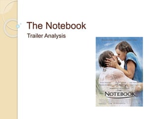 The Notebook
Trailer Analysis
 