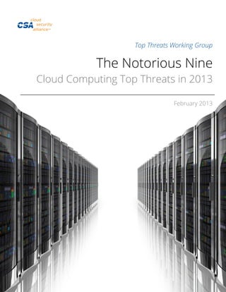 Top Threats Working Group
The Notorious Nine
Cloud Computing Top Threats in 2013
February 2013
 
