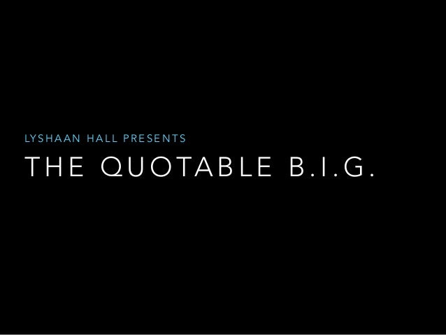 lyshaan hall presents the quotable b i g the quotable