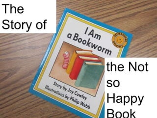 The Story of the Not so Happy Book 