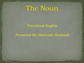 Functional English
Presented By: Mahrukh Shehzadi
 