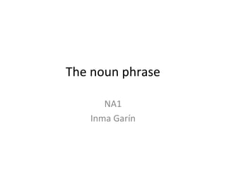 The noun phrase NA1 Inma Garín 