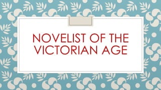 NOVELIST OF THE
VICTORIAN AGE
 