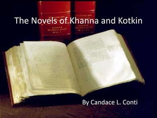 The Novels of Khanna and Kotkin By Candace L. Conti 