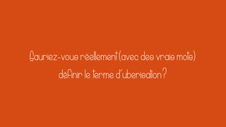 Page 2
Sauriez-vousréellement(avecdesvraismots)
définirle termed’uberisation?
 