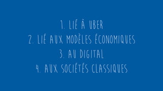 Page 3
1. Lié à UBER
2. Lié aux modèles économiques
3. Au digital
4. Aux sociétés classiques
 